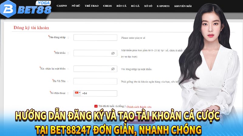 Hướng dẫn đăng ký và tạo tài khoản cá cược tại Bet88247 đơn giản, nhanh chóng