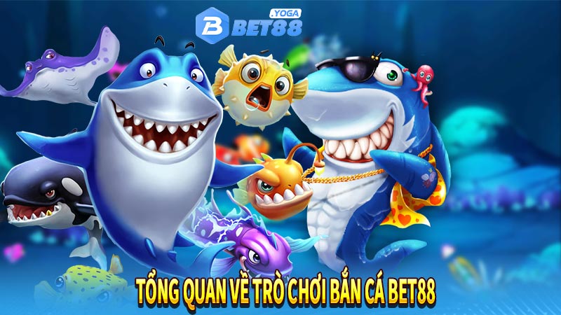 Tổng quan về trò chơi bắn cá bet88