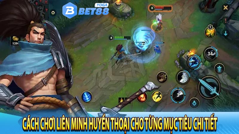 Cách chơi liên minh huyền thoại cho từng mục tiêu chi tiết 