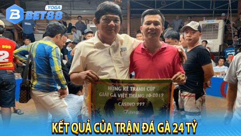 Kết quả của trận đá gà 24 tỷ