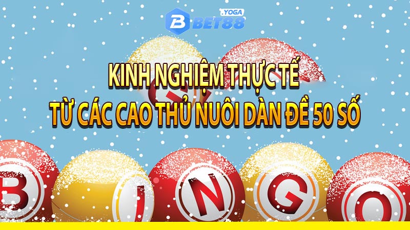 Kinh nghiệm thực tế từ các cao thủ nuôi dàn đề 50 số